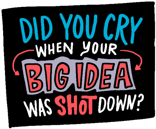 Did you cry when your Big Idea was shot down? graphic