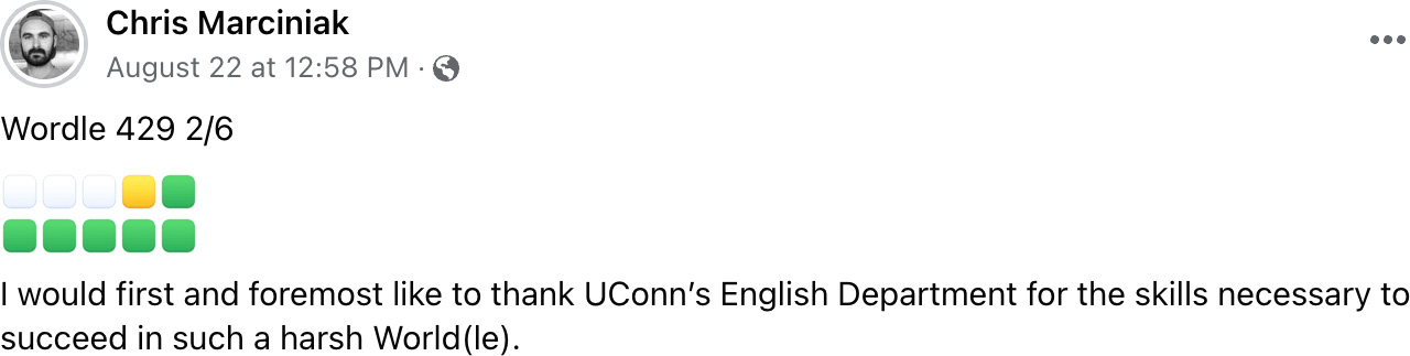 screenshot of facebook message that reads," Wordle 429 2/6 I would first and foremost like to thanks UConn's English Department for the skills necessary to succeed in such a hard world(le).