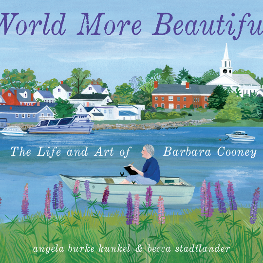 Picture book titled “World More Beautiful: The Life and Art of Barbara Cooney” with grey haired woman in small rowboat in a river with purple flowers and green grass in foreground with coastal work buildings, church and trees in background.